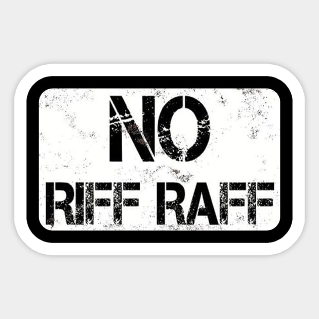 NO RIFF RAFF SIGN Riff Raff Sticker TeePublic
